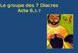Le groupe des 7 Diacres Acte 6, 1-7. Institution des diacres Tapisserie du XV eme s. Cluny