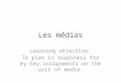 Les médias Learning objective: To plan in readiness for my key assignments on the unit of media