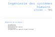 Ingénierie des systèmes humains GTS501 – TP1 Objectifs de la séance : - Introduction - Présentations - Description des séances - Terminologies - Introduction