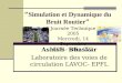 Simulation et Dynamique du Bruit Routier Ashish Bhaskar Laboratoire des voies de circulation LAVOC- EPFL Journée Technique 2005 Mercredi, 14 Septembre