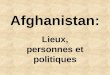 Afghanistan: Lieux, personnes et politiques. Géographie Cest un pays entouré de montagnes, ce qui rend difficile à importer et exporter des biens.. Susceptible