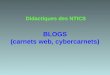 BLOGS (carnets web, cybercarnets) Didactiques des NTICS