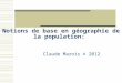 Notions de base en géographie de la population: Claude Marois © 2012