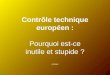 Contrôle technique européen : Pourquoi est-ce inutile et stupide ? 07/2012