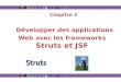 Chapitre 4 Développer des applications Web avec les frameworks Struts et JSF