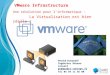 VMware Infrastructure Patrick Comandré Ingénieur Réseau conseil pc@quadri-concept.fr Tél 04 94 11 56 00 Une révolution pour l’informatique : La Virtualisation
