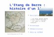 L’Etang de Berre : histoire d’un lieu  Description • Le plus grand étang d’eau salé d’Europe • Le lieu à l’état naturel  Historique  Réhabilitation