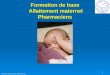 1 Formation de base Allaitement maternel Pharmaciens Préparé par Julie LeGuerrier, septembre 2011