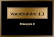 Vocabulaire 1.1 Français II. 2 avoir # ans to be # years old