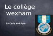 Le collège wexham By Carly and Ayrn. Wexham Il est situe dans slough wexham. Dans notre ecole, nous avons 950 eleves et 65 enseignants. Nous avons des