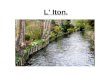 L’ Iton.. Emplacement géographique L’Iton est une rivière normande ayant un bassin de 1300 km² s’étendant sur 132 km traversant le département de l’Eure