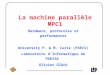 La machine parallèle MPC1 Hardware, protocoles et performances University P. & M. Curie (PARIS) Laboratoire d’Informatique de PARIS6 Olivier Glück