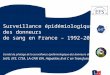 Surveillance épidémiologique des donneurs de sang en France,1992-2011 Josiane Pillonel - InVS Surveillance épidémiologique des donneurs de sang en France
