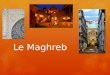 Le Maghreb. Le Maghreb…  Le Maghreb (signifiant «Couchant» ou «là où le soleil se couche») est la région d'Afrique du Nord correspondant à la partie