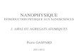 NANOPHYSIQUE INTRODUCTION PHYSIQUE AUX NANOSCIENCES Pierre GASPARD 2011-2012 3. AMAS OU AGREGATS ATOMIQUES
