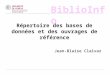 BiblioInfo Répertoire des bases de données et des ouvrages de référence Jean-Blaise Claivaz