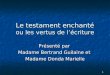 1 Le testament enchanté ou les vertus de l’écriture Présenté par Madame Bertrand Guilaine et Madame Donda Marielle