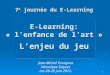 7 e journée du E-Learning E-Learning: « l’enfance de l’art » L’enjeu du jeu Jean-Michel Fourgous Véronique Saguez Les 28-29 juin 2012. 1