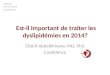 Est-il important de traiter les dyslipidémies en 2014? Chérif Abdelkhirane, MD, PhD Casablanca AMCAR 29 Mai 2014 Casablanca