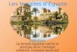 Les temples d’Égypte Définition: Le temple égyptien abrite le principe divin, l'énergie créatrice. L'espace sacré est protégé par un mur