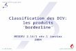 SCIENTIFIC INSTITUTE OF PUBLIC HEALTH CLINICAL BIOLOGY DEPARTMENTDr. ANNE VAN NEROM Classification des DIV: les produits ‘borderline’ MEDDEV 2.14/1 rév.1