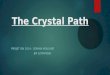The Crystal Path PROJET ISN 2014 : DORIAN MOULINIÉ JIM SZYMANSKI