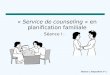 Séance I, Diapositive n o 1 « Service de counseling » en planification familiale Séance I :