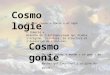 Cosmogonie Du grec cosmo- « monde » et gon- « engendrer ». Mythes qui racontent l’origine du monde. Du grec cosmo- « monde » et logia « théorie ». Branche