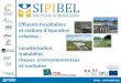 SIPIBEL – SEPTEMBRE 2013 Effluents hospitaliers et stations d’épuration urbaines : caractérisation, traitabilité, risques environnementaux et sanitaires