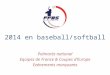 Palmarès national Equipes de France & Coupes d’Europe Evénements marquants 2014 en baseball/softball