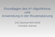 Grundlagen des A*-Algorithmus und Anwendung in der Routenplanung GIS Seminar WS 02/03 Christian Siemes