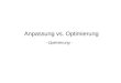 Anpassung vs. Optimierung - Optimierung -. Optimierung Experimentelle Optimierung vs. mathematische (modell-basierte) Optimierung keine explizite Gütefunktion