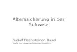 Alterssicherung in der Schweiz Rudolf Rechsteiner, Basel Texte auf 