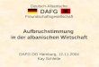 DAFG Deutsch-Albanische Freundschaftsgesellschaft Aufbruchstimmung in der albanischen Wirtschaft DAFG OG Hamburg, 12.11.2004 Kay Schlette