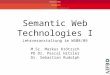 Www.semantic-web-grundlagen.de Semantic Web Technologies I Lehrveranstaltung im WS08/09 M.Sc. Markus Krötzsch PD Dr. Pascal Hitzler Dr. Sebastian Rudolph