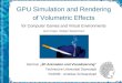 Seminar 3D Animation und Visualisierung Technische Universität Darmstadt SS2006 - Andreas Schwarzkopf GPU Simulation and Rendering of Volumetric Effects