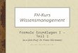 FH-Kurs Wissensmanagement Formale Grundlagen I – Teil 1 (a.o.Univ.Prof. Dr. Franz Hörmann)