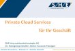 Private Cloud Services für Ihr Geschäft SHE Informationstechnologie AG Dr. Hansgeorg Schaller, Senior Account Manager