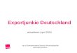 Exportjunkie Deutschland aktualisiert April 2010 ver.di Bundesvorstand Bereich Wirtschaftspolitik 
