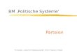 TU Dresden - Institut für Politikwissenschaft - Prof. Dr. Werner J. Patzelt BM Politische Systeme Parteien