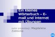 Ein kleines Wörterbuch – E-mail und Internet mit Übungen autor prezentacji : Magdalena Zabłocka