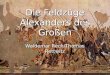 Die Feldzüge Alexanders des Großen Waldemar Rech/Thomas Rettwitz