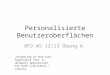 Personalisierte Benutzeroberflächen BFD WS 12/13 Übung 6 Producing an end-user experience that is uniquely appropriate for each individual. [Sears]