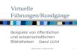 Maritta Kneule / Hedwig Grundke1 Virtuelle Führungen/Rundgänge Beispiele von öffentlichen und wissenschaftlichen Bibliotheken Stand 11/04