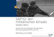 SAP für den militärischen Einsatz Stephan Bächt Senior Account Manager Bundeswehr SAP Deutschland AG & Co. KG Wachtberg, 24.11.2008