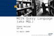 MOIN Query Language (aka MQL) Simon Helsen SAP AG 14 April 2008