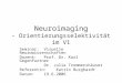 Neuroimaging - Orientierungsselektivität im V1 Seminar: Visuelle Neurowissenschaften Dozent: Prof. Dr. Karl Gegenfurtner Dr. Julia Trommershäuser Referentin: