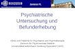 Klinik und Poliklinik für Psychiatrie und Psychotherapie Psychiatrische Untersuchung und Befunderhebung Klinik und Poliklinik für Psychiatrie und Psychotherapie