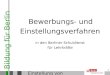 Bildung für Berlin Einstellung von Lehrkräften 1 Bewerbungs- und Einstellungsverfahren in den Berliner Schuldienst für Lehrkräfte
