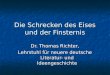 Die Schrecken des Eises und der Finsternis Dr. Thomas Richter, Lehrstuhl für neuere deutsche Literatur- und Ideengeschichte